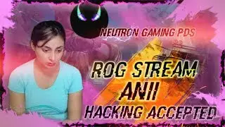 Rog Stream - Anii Accepted her mistake - She is hacker 