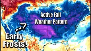 Long Range Outlook- A Very Active Fall-Like Weather Pattern To Bring Rain, Cold, And Early  Frosts