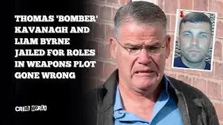 Thomas 'Bomber' Kavanagh and Liam Byrne jailed for roles in weapons plot gone wrong