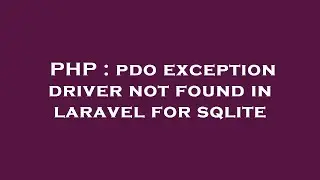 PHP : pdo exception driver not found in laravel for sqlite