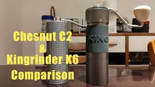 Timemore Chestnut C2 & Kingrinder K6 Comparison