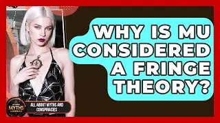 Why Is Mu Considered A Fringe Theory? - All About Myths and Conspiracies