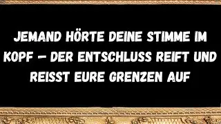 Jemand h&ouml;rte deine Stimme im Kopf &mdash; der Entschluss reift und rei&szlig;t eure Grenzen auf