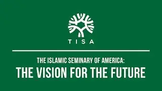 The Islamic Seminary of America: The Vision for the Future