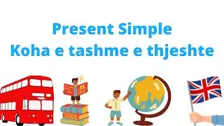Le te mesojme : Present Simple Tense - Koha e tashme e thjeshte ne Anglisht - English Grammar tenses