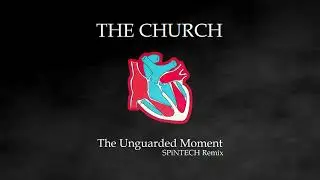 The Church - The Unguarded Moment (SPiNTECH Remix)