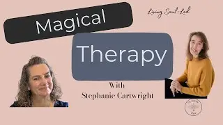Living Soul-Led:  Magical Therapy with Stephanie Cartwright