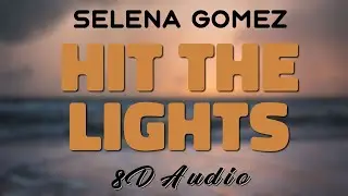 Selena Gomez - Hit The Lights [8D AUDIO]