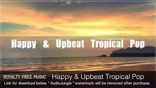 Happy & Upbeat Tropical Pop - Instrumental / Background Music