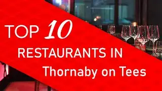 Top 10 best Restaurants in Thornaby on Tees, United Kingdom