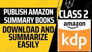 How to Download and Summarize AMAZON KINDLE BOOKS I Publish Amazon Summary Books I Amazon Live Class