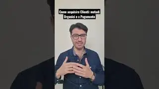 Come acquisire Clienti: metodi Organici e a Pagamento #valentinomea