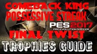 PES 2017 Comeback King/Possessive Streak/Final Twist Trophies Guide