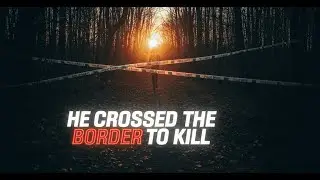 He Crossed the Border to Kill: The Unbelievable Case of Rachel Morin