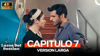 Lazos Del Destino Capitulo 7 (4K)