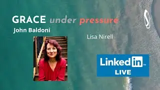 GRACE under pressure: John Baldoni with Lisa Nirell