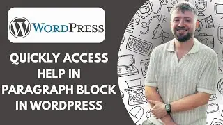 How to Quickly Access Help in Paragraph Block in WordPress (Full 2025 Guide)