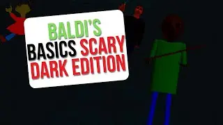 It&rsquo;s TOO DARK IN HERE ! I Baldi&rsquo;s Basics Scary Dark Edition
