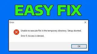 How To Fix Unable to Execute Files in Temporary Directory Setup Aborted Error 5: Access Denied