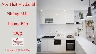 Những Mẫu Ph&ograve;ng Bếp Đẹp || Nội Thất Vietbuild || Hotline: 0902 141 004
