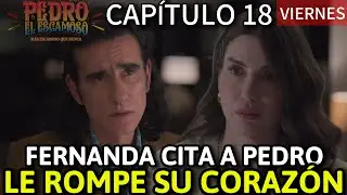 CAPITULO 18 PEDRO EL ESCAMOSO 2 | FERNANDA CITA A PEDRO Y TERMINA ROMPIENDO SU CORAZON