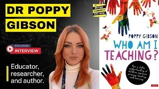 Dr. Poppy Gibson Interview: Who Am I Teaching? Understanding Children & Teacher Wellbeing.