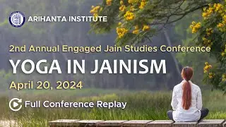 Arihanta Institute's 2nd Annual Engaged Jain Studies Conference: &ldquo;Yoga in Jainism&rdquo;