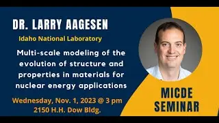 Larry Aagesen: Multi-scale modeling of the evolution of structure and properties in materials...