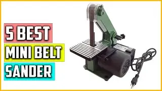 Top 5 Best Mini Belt Sander Reviews in 2023