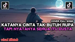 KATANYA CINTA TAK BUTUH RUPA TAPI NYATANYA SEMUA ITU DUSTA COVER REMIX FULL SONG VIRAL TIKTOK 2025