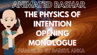 Bashar - The Physics of Intention (Channeled by Darryl Anka)