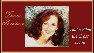 That's What the Cross is For by Terre Brown