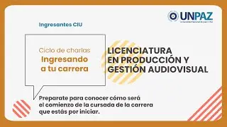 Ciclo de charlas “INGRESANDO A TU CARRERA” - Licenciatura  en Producción y Gestión Audiovisual