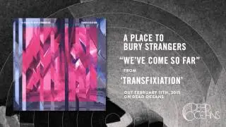 A Place To Bury Strangers - We've Come So Far
