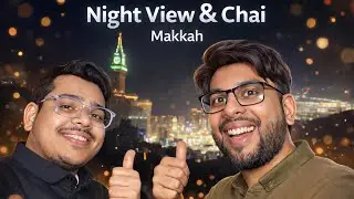 Chai, Friends & Makkah Night View | Perfect Moment😍