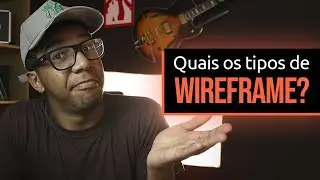 Wireframes: Do you know the types and their objectives?