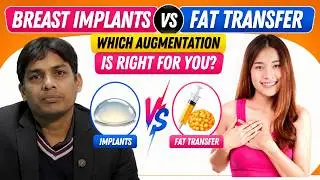Breast Implants vs Fat Transfer: Which Augmentation is Right for You?