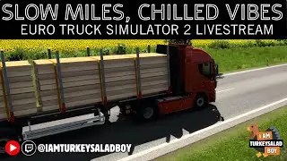 Euro Truck Simulator 2 &mdash; Live Trucking, Slow miles and Chilled vibes