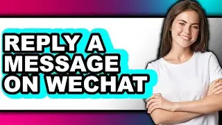 How to Reply a Message on Wechat (easy Method)