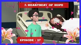 PART 27:  A Hearbeat of Hope?  #friendship #lovestory #couplegoals #lifehappens  #animation