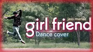 JASS MANAK - GIRLFRIEND / DANCE COVER / Group of Youthh ( Suuraj )
