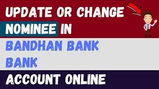 How to Change/Add Nominee in Bandhan bank account online