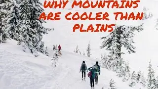 Why mountains are colder than plains..