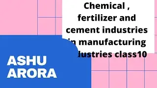 Chemical, fertiliser and cement industries in manufacturing industries class 10 (APS)