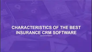 Characteristics of the Best Insurance CRM Software