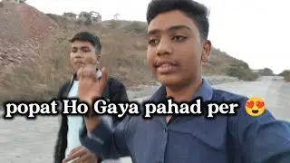 aaj to popat Ho Gaya pahad per 😍