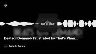 BeatsonDemand- Frustrated by That's Phantom