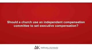 Should a church use an independent compensation committee to set executive compensation?