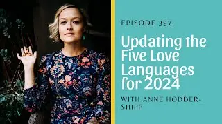 Uncover Your Modern Love Language with Anne Hodder-Shipp, CSE, and Shameless Sex podcast #397