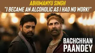 Abhimanyu Singh : This Bollywood star finished his career by being an alcoholic! | Bachchan Pandey